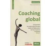 Coaching global. Volume 3 - Tome 1: Comprendre la construction de notre réalité et l'élaboration de nos croyances limitantes. Préface de Jean-Michel Gurret