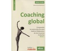 Coaching global. Volume 3 - Tome 1: Comprendre la construction de notre réalité et l'élaboration de nos croyances limitantes. Préface de Jean-Michel Gurret