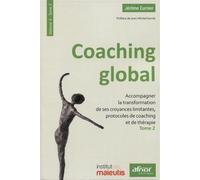Coaching global. Volume 3 - Tome 2 Accompagner la transformation de ses croyances limitantes, protocoles de coaching et de thérapie. Préface de Jean-Michel Gurret - Jérôme Curnier - Afnor - broché - G