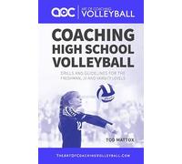 Coaching High School Volleyball: Drills and guidelines for the freshman, JV and varsity levels