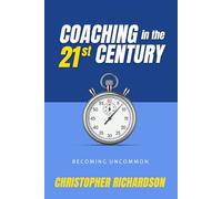 Coaching in the 21st Century: Becoming Uncommon