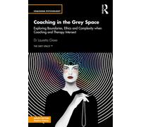 Coaching in the Grey Space Exploring Boundaries, Ethics and Complexity when Coaching and Therapy Intersect - Lauretta Greer - Routledge - ebook (ePub) - Livre