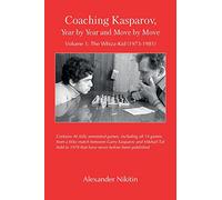 Coaching Kasparov, Year by Year and Move by Move, Volume I: The Whizz-Kid (1973-1981)