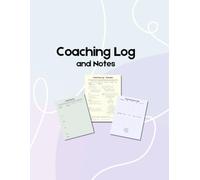 Coaching Log and Notes: Ultimate Companion for Professional Coaching