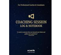 Coaching Log & Notebook: The Ultimate Coach Organizer, Coaching Session Planner, Workbook, and 60 Session Logbook - Gift Ideas for Coaches, ... for Coaches, Consultants, and Therapists