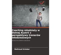 Coaching młodzieży w Dolnej Austrii z perspektywy trenerów młodzieżowych: Skuteczne działania zawodowe