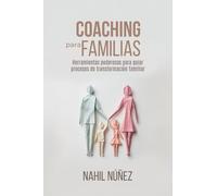 Coaching para Familias: Herramientas poderosas para guiar procesos de transformación familiar