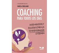 Coaching para todos los días: Herramientas y recursos para la transformación cotidiana