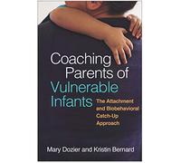 Coaching Parents of Vulnerable Infants: The Attachment and Biobehavioral Catch-Up Approach
