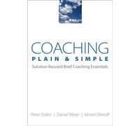 Coaching Plain & Simple: Solution-Focused Brief Coaching Essentials