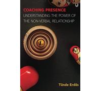 Coaching Presence: Understanding The Power Of The Non-Verbal Relationship