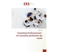 Coaching Professionnel : un nouveau partenaire de sante - Alex Urda - Universitaires Europeennes - broché - Essai