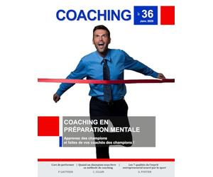 COACHING Revue n°36 - COACHING EN PRÉPARATION MENTALE: Apprenez des champions et faites de vos coachés des champions !