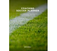 COACHING SOCCER PLANNER: Professional Method to Plan Training Session, Matches, Tactics and Season Management