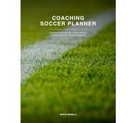 COACHING SOCCER PLANNER: Professional Method to Plan Training Session, Matches, Tactics and Season Management