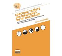 Coaching taoïste des dirigeants du 3ème millénaire 18 modules vers la performance, l'harmonie et l'ouverture de conscience - Laurent Chateau - Ems Management Et Societes - broché - Guide