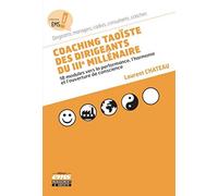 Coaching taoïste des dirigeants du 3ème millénaire: 18 modules vers la performance, l'harmonie et l'ouverture de conscience