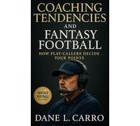 Coaching Tendencies and Fantasy Football: How Play-Callers Decide Your Points: Advanced analytics guide for decoding play-callers, projecting opportunity, and building a competitive edge