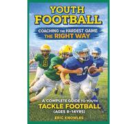Coaching The Hardest Game The Right Way: A Complete Guide to Youth Tackle Football (Ages 8-14yrs). Coaching Youth Tackle Football
