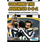 Coaching the Juventus 3-5-2 - Tactical Analysis and Sessions: Attacking