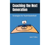 Coaching the Next Generation: Strategies for Youth Basketball