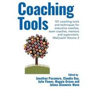 Coaching Tools 101 coaching tools and techniques for executive coaches team coaches mentors and supervisors WeCoach Volume 2 Coaching Tools 101 coaching tools and techniques for executive coaches team