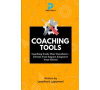 Coaching Tools: Coaching Tools That Transform. Elevate Your Impact. Empower Your Clients (The Coaching Tools Series)