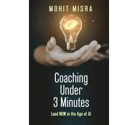 Coaching Under 3 Minutes: Lead NOW in the Age of AI
