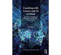 Coaching with Careers and AI in Mind: Grounding a Hopeful and Resourceful Self Fit for a Digital World (Professional Coaching) - [Version Originale] Inconnu (Auteur)