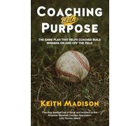 Coaching with Purpose: The Game Plan That Helps Coaches Build Winners on and Off the Field
