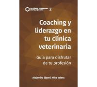 Coaching y liderazgo en la clínica veterinaria: Guía para disfrutar de tu profesión