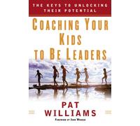 Coaching Your Kids to Be Leaders: The Keys to Unlocking Their Potential