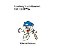 Coaching Youth Baseball - The Right Way