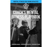 Coach's Mental Fitness Playbook - Hockey: Building Core Mental Skills Within Your Team