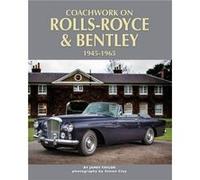 Coachwork on RollsRoyce and Bentley 19451965 by James Taylor Unknown (Auteur)