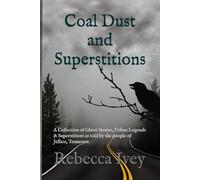 Coal Dust and Superstitions: A Collection of Ghost Stories, Urban Legends & Superstitions as told by the people of Jellico, Tennessee.
