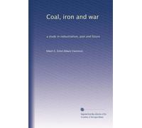 Coal, iron and war a study in industrialism, past, and future. 68