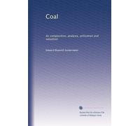 Coal, its composition, analysis, utilization and valuation. 1