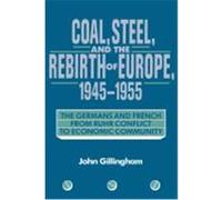Coal, Steel, and the Rebirth of Europe, 1945-1955 John Gillingham (Auteur)