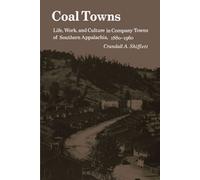 Coal Towns Life, Work, and Culture in Company Towns of Southern Appalachia, 1880-1960 - Crandall A. Shifflett - University of Tennessee Press - ebook (ePub) - Livre