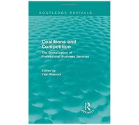 Coalitions And Competition (Routledge Revivals): The Globalization Of Professional Business Services
