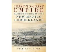 Coast-to-Coast Empire: Manifest Destiny and the New Mexico Borderlands