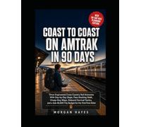 Coast to Coast on Amtrak in 90 Days: Three Engineered Cross-Country Rail Itineraries With Day-by-Day Stops, Pass-Stacking Math, Cheap-Stay Maps, ... Trip Budget for the First-Time Rider