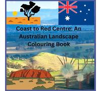 Coast to Red Centre: An Australian Landscape Colouring Book: Calm scenes from coast to outback