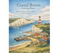 Coastal Britain Coloring Book for Adults: 50 Calm Seaside Scenes from England, Scotland & Wales with Gentle Historical Narratives