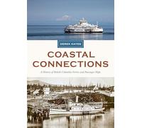 Coastal Connections: A History of British Columbia Ferries and Passenger Ships