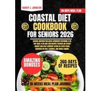 Coastal Diet Cookbook For Seniors: Seaside-inspired wellness cookbook featuring a 30-day meal plan and 360 recipes focused on steady energy and easy ... centered on fish, legumes, and whole grains