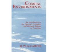 Coastal Environments: An Introduction to the Physical, Ecological, and Cultural Systems of Coastlines Carter, R W G (Auteur)