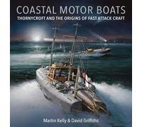 Coastal Motor Boats: Thornycroft and the Origins of Fast Attack Craft