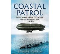 Coastal Patrol: Royal Naval Airship Operations During The Great War 1914-1918